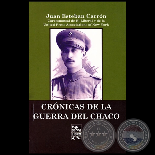 CRÓNICAS DE LA GUERRA DEL CHACO - Autor: JUAN ESTEBAN CARRÓN - Año 2017